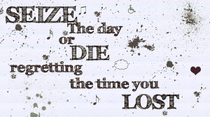 Why do I say “sieze the day” so often? Why do I want you to enjoy your body NOW?