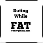 Dating While Fat : Adventures in Online Dating